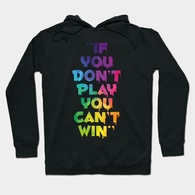 If you don’t play you can’t win Hoodie by SAN ART STUDIO 